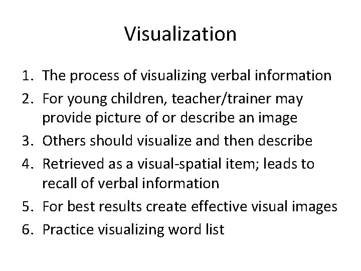 Visualization 1. The process of visualizing verbal information 2. For young children, teacher/trainer may