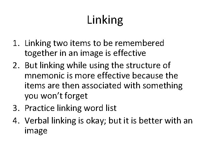 Linking 1. Linking two items to be remembered together in an image is effective