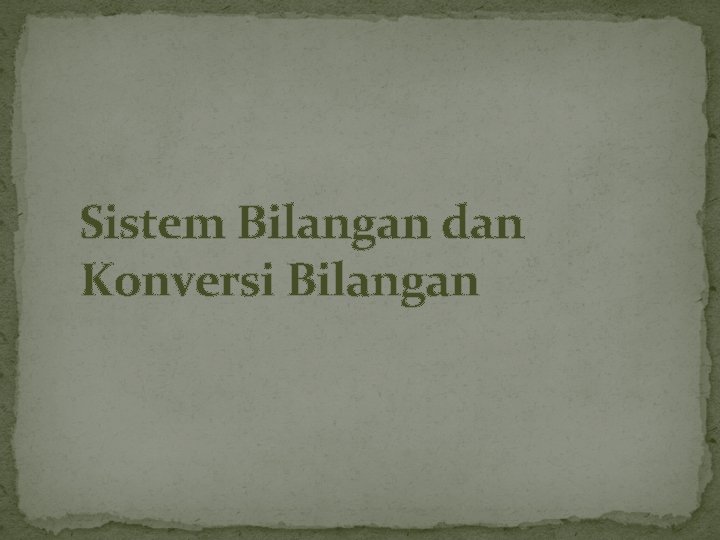 Sistem Bilangan dan Konversi Bilangan 