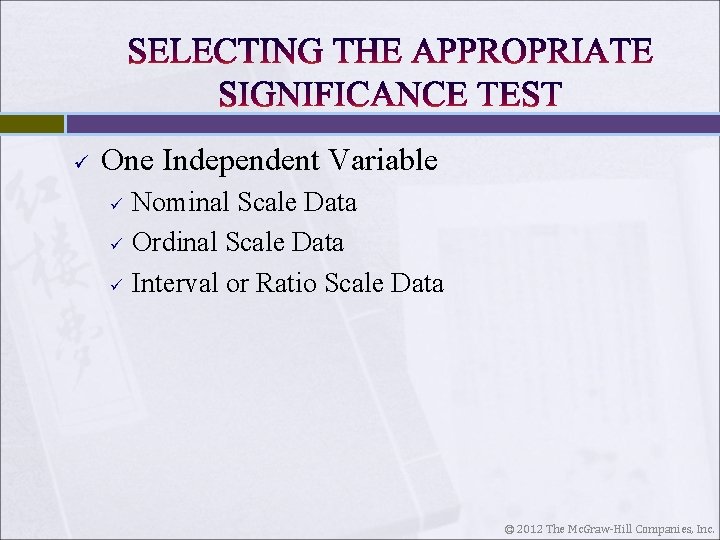 ü One Independent Variable ü ü ü Nominal Scale Data Ordinal Scale Data Interval