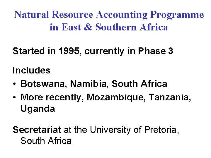 Natural Resource Accounting Programme in East & Southern Africa Started in 1995, currently in