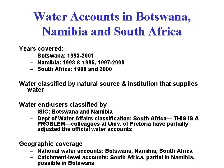 Water Accounts in Botswana, Namibia and South Africa Years covered: – Botswana: 1993 -2001