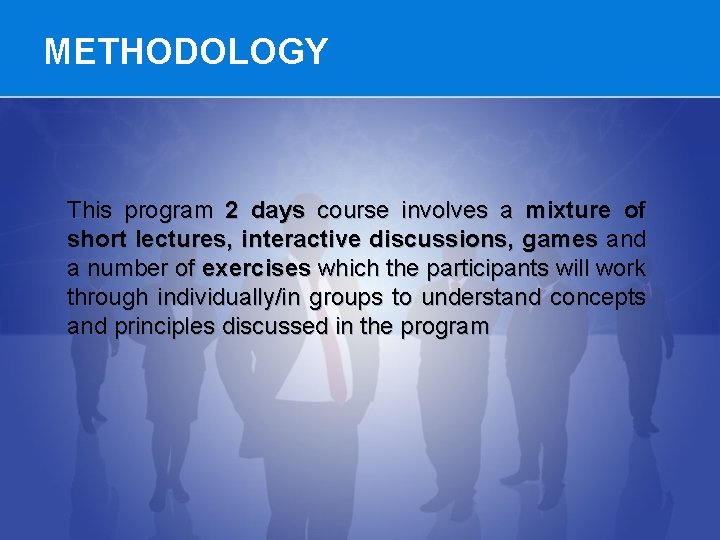 METHODOLOGY This program 2 days course involves a mixture of short lectures, interactive discussions,
