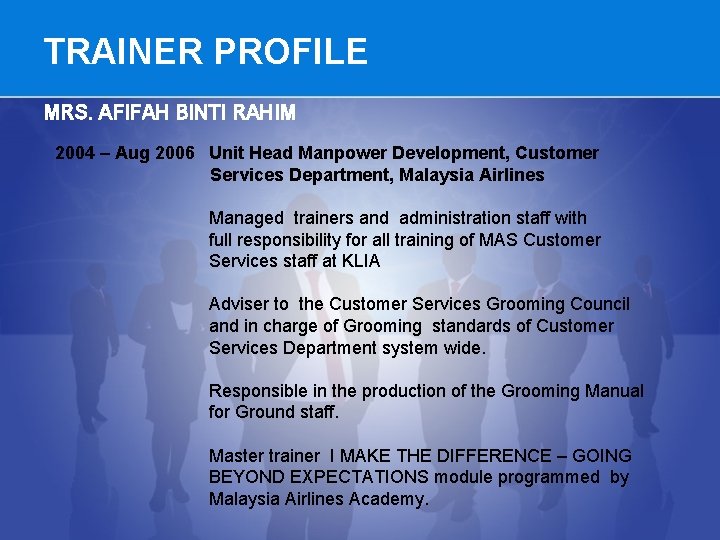 TRAINER PROFILE MRS. AFIFAH BINTI RAHIM 2004 – Aug 2006 Unit Head Manpower Development,