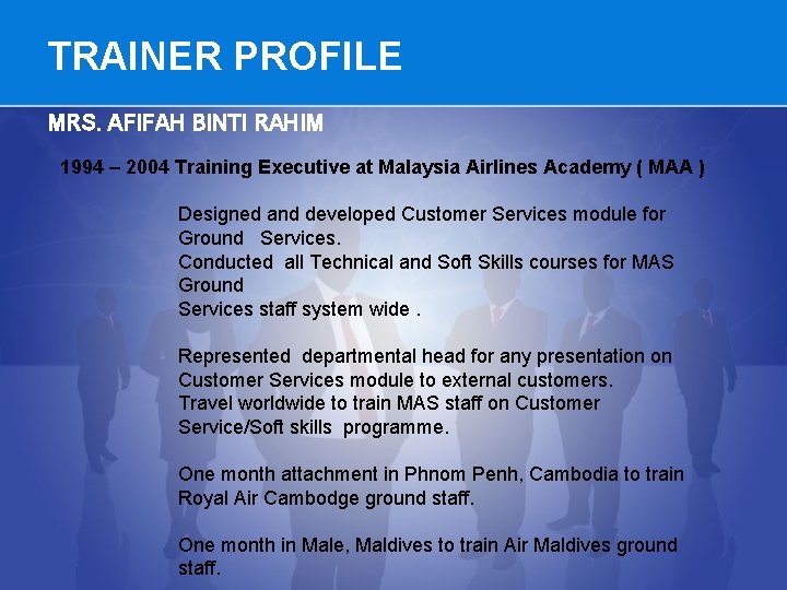 TRAINER PROFILE MRS. AFIFAH BINTI RAHIM 1994 – 2004 Training Executive at Malaysia Airlines