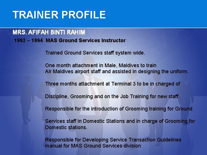 TRAINER PROFILE MRS. AFIFAH BINTI RAHIM 1992 – 1994 MAS Ground Services Instructor Trained