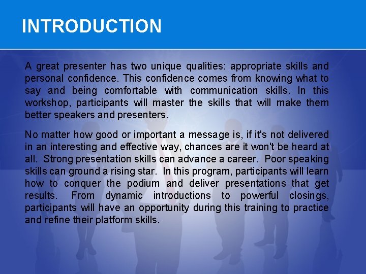 INTRODUCTION A great presenter has two unique qualities: appropriate skills and personal confidence. This