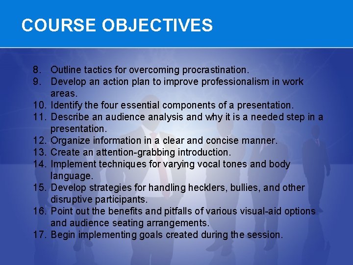 COURSE OBJECTIVES 8. Outline tactics for overcoming procrastination. 9. Develop an action plan to