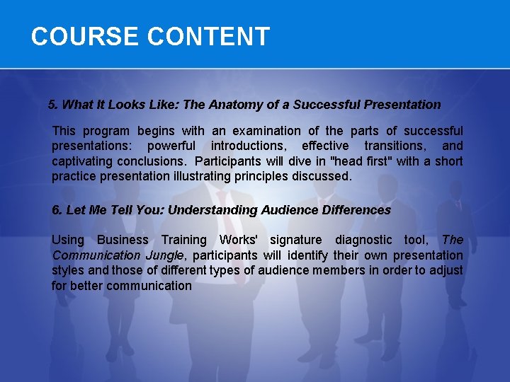 COURSE CONTENT 5. What It Looks Like: The Anatomy of a Successful Presentation This