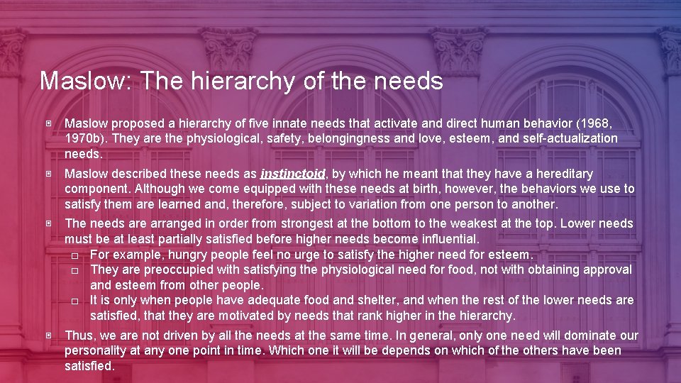 Maslow: The hierarchy of the needs ▣ Maslow proposed a hierarchy of five innate