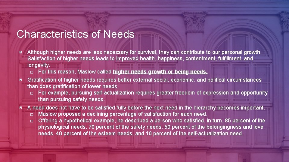 Characteristics of Needs ▣ Although higher needs are less necessary for survival, they can