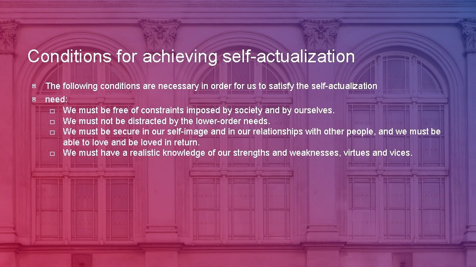 Conditions for achieving self-actualization ▣ The following conditions are necessary in order for us