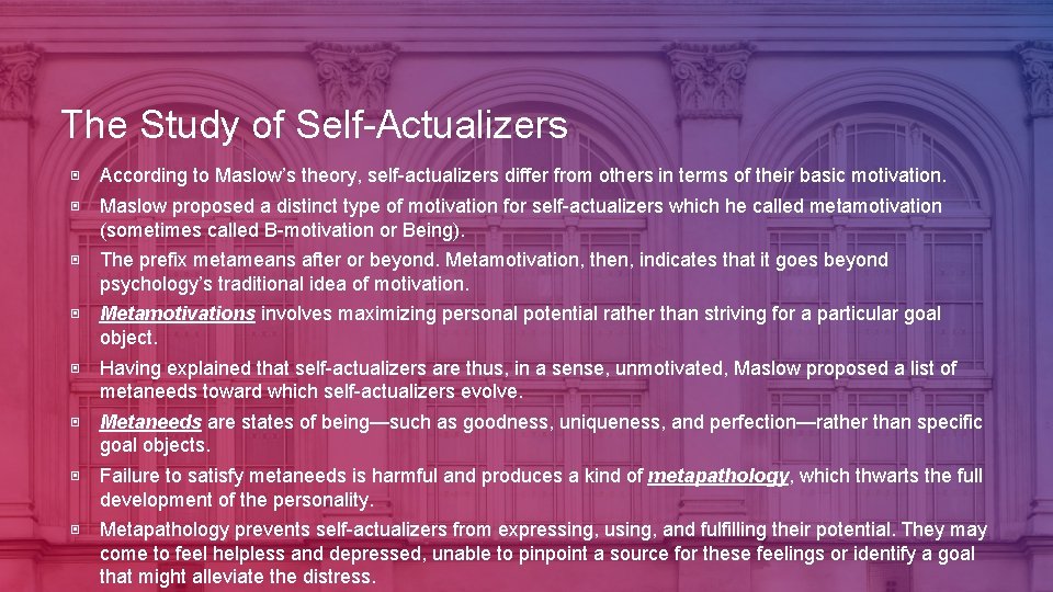 The Study of Self-Actualizers ▣ According to Maslow’s theory, self-actualizers differ from others in