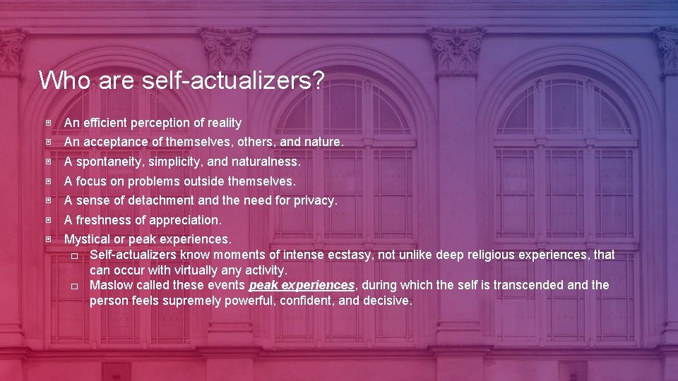 Who are self-actualizers? ▣ An efficient perception of reality ▣ An acceptance of themselves,