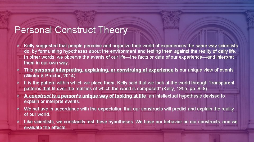 Personal Construct Theory ▣ Kelly suggested that people perceive and organize their world of