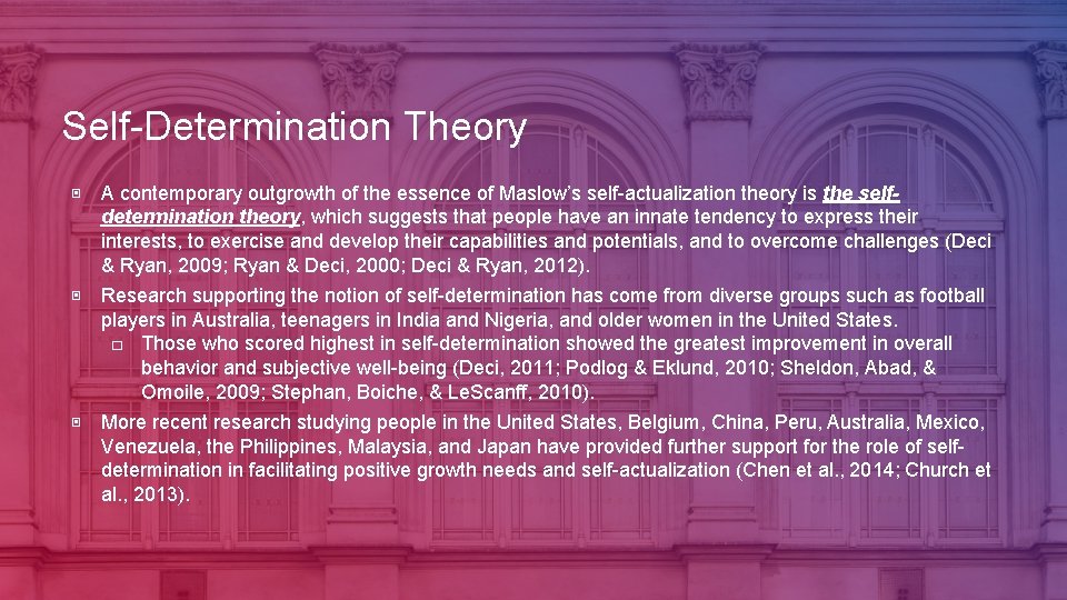 Self-Determination Theory ▣ A contemporary outgrowth of the essence of Maslow’s self-actualization theory is