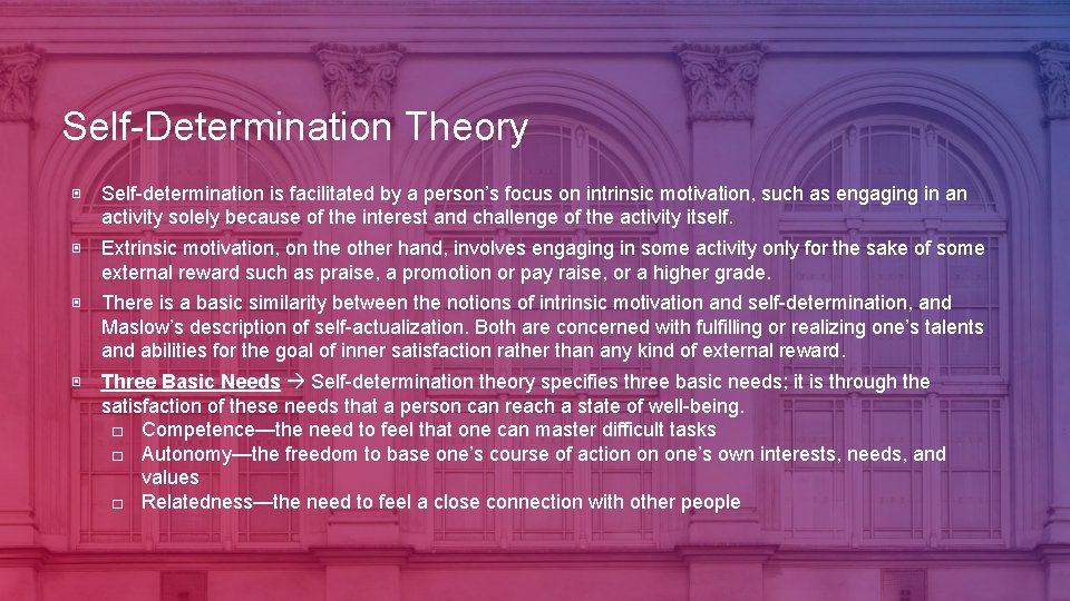 Self-Determination Theory ▣ Self-determination is facilitated by a person’s focus on intrinsic motivation, such