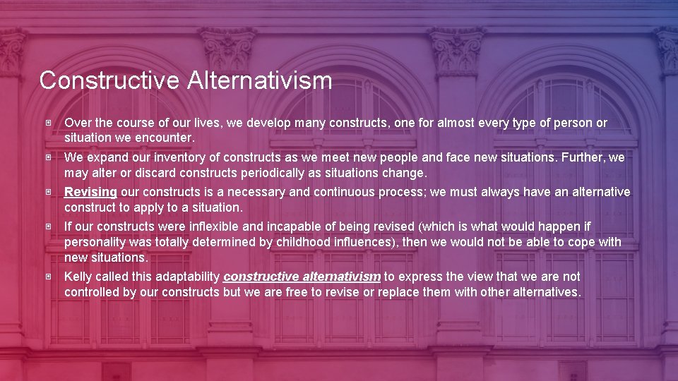 Constructive Alternativism ▣ Over the course of our lives, we develop many constructs, one