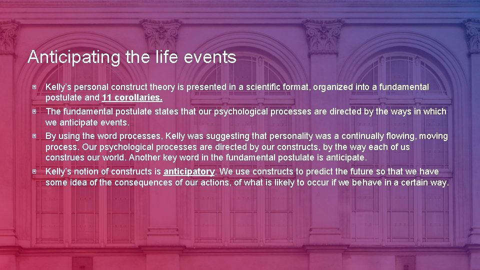 Anticipating the life events ▣ Kelly’s personal construct theory is presented in a scientific