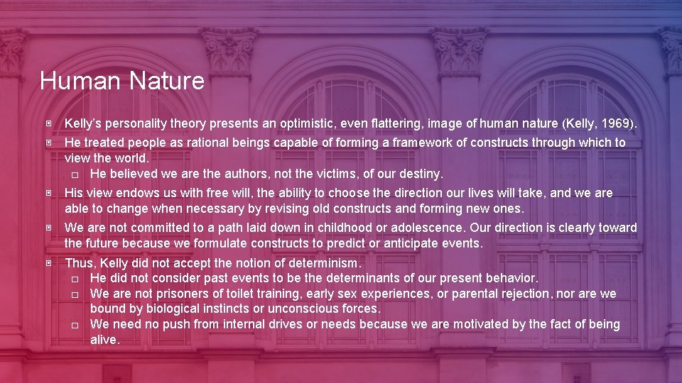 Human Nature ▣ Kelly’s personality theory presents an optimistic, even flattering, image of human