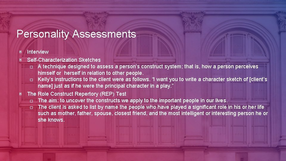 Personality Assessments ▣ Interview ▣ Self-Characterization Sketches □ A technique designed to assess a