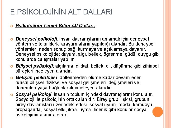 E. PSİKOLOJİNİN ALT DALLARI Psikolojinin Temel Bilim Alt Dalları; Deneysel psikoloji, insan davranışlarını anlamak