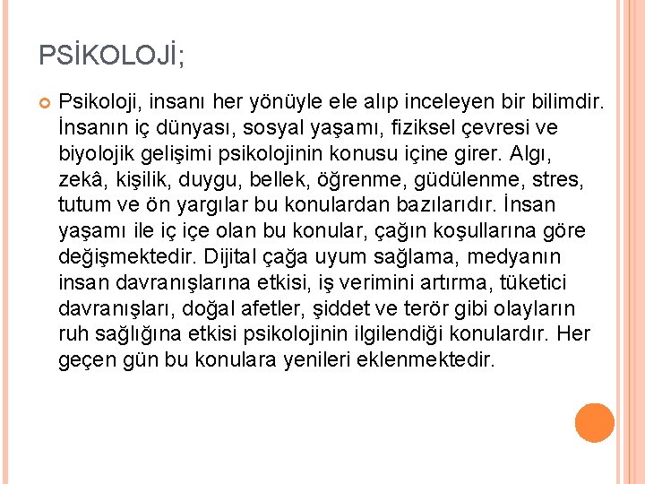 PSİKOLOJİ; Psikoloji, insanı her yönüyle ele alıp inceleyen bir bilimdir. İnsanın iç dünyası, sosyal