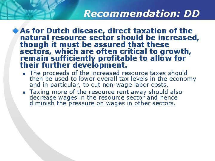 Recommendation: DD u As for Dutch disease, direct taxation of the natural resource sector