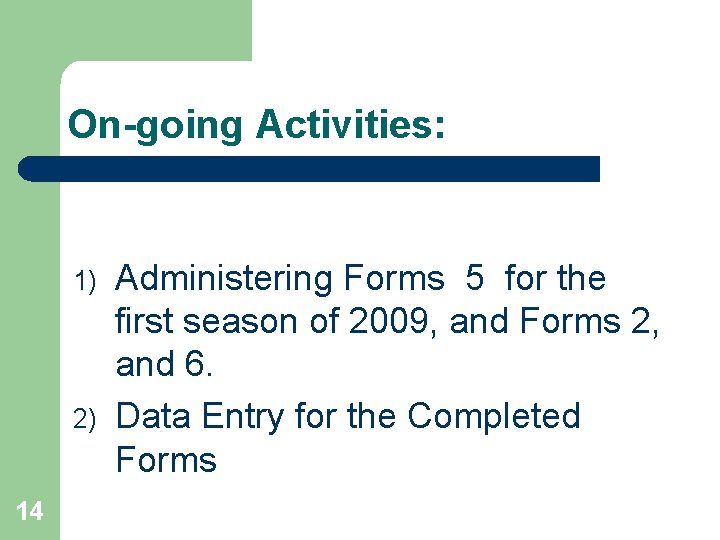 On-going Activities: 1) 2) 14 Administering Forms 5 for the first season of 2009,