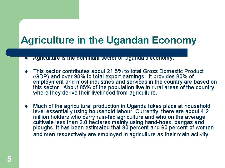 Agriculture in the Ugandan Economy 5 l Agriculture is the dominant sector of Uganda’s