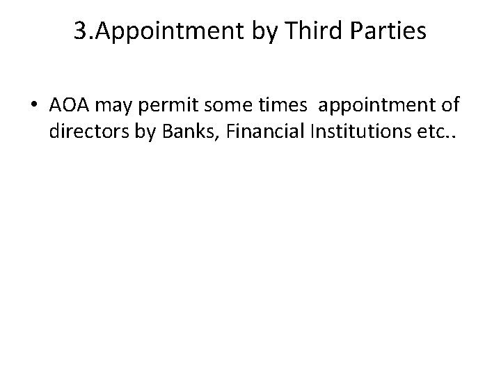 3. Appointment by Third Parties • AOA may permit some times appointment of directors