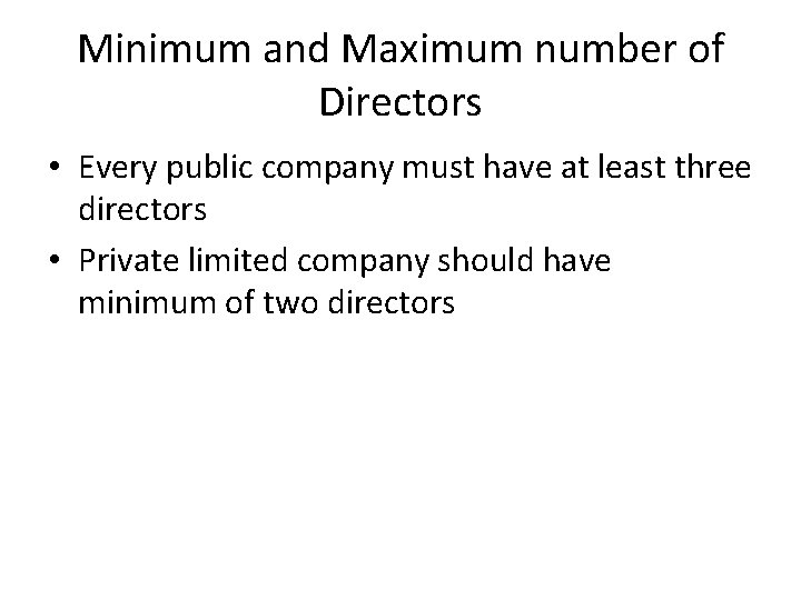Minimum and Maximum number of Directors • Every public company must have at least
