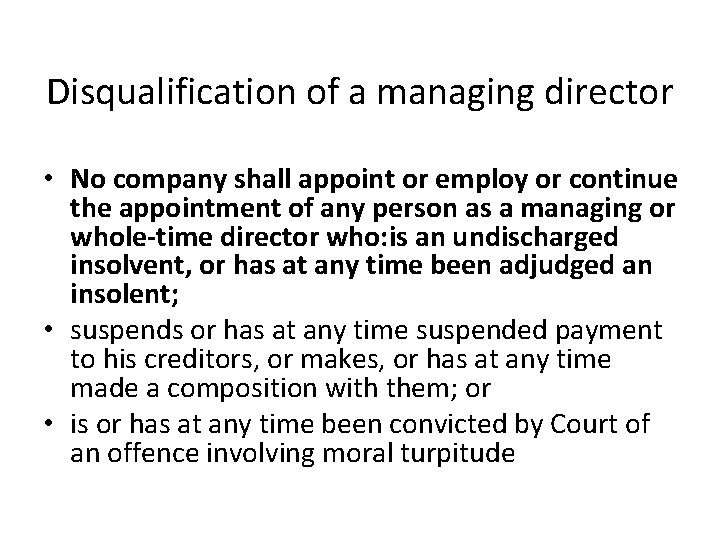 Disqualification of a managing director • No company shall appoint or employ or continue