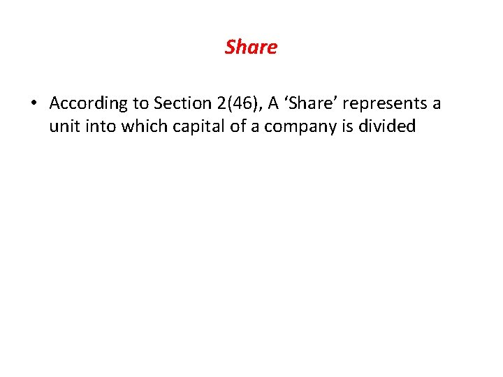 Share • According to Section 2(46), A ‘Share’ represents a unit into which capital