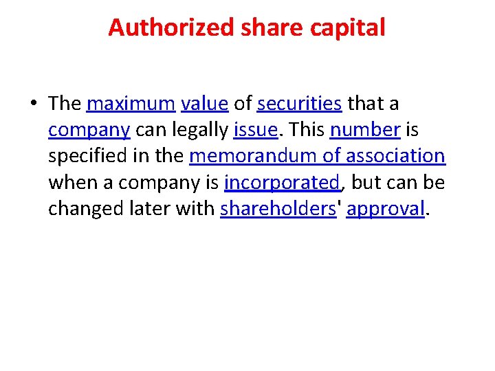Authorized share capital • The maximum value of securities that a company can legally