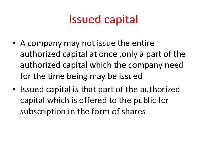 Issued capital • A company may not issue the entire authorized capital at once