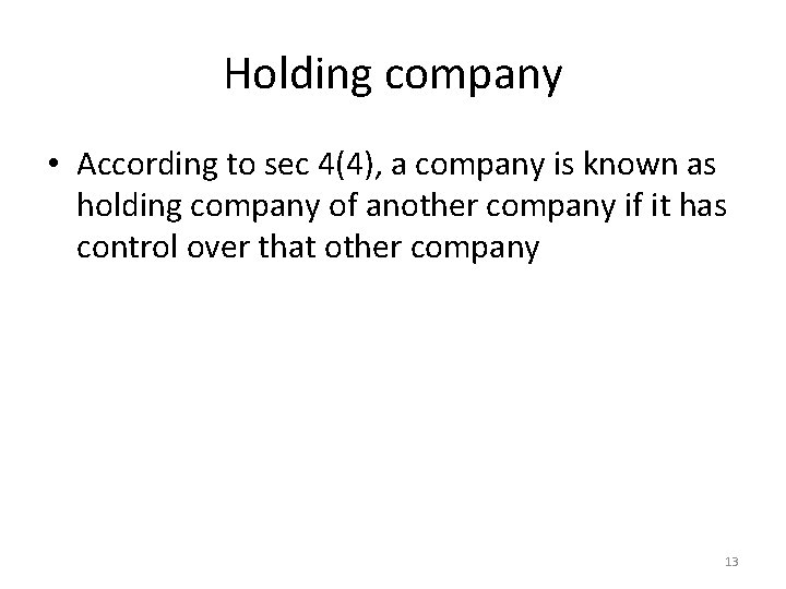 Holding company • According to sec 4(4), a company is known as holding company