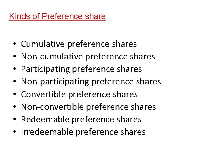 Kinds of Preference share • • Cumulative preference shares Non-cumulative preference shares Participating preference