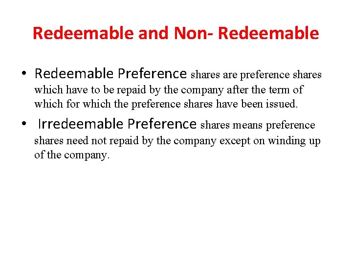 Redeemable and Non Redeemable • Redeemable Preference shares are preference shares which have to