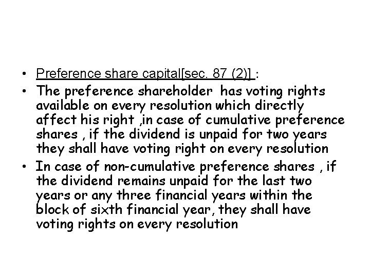  • Preference share capital[sec. 87 (2)] : • The preference shareholder has voting