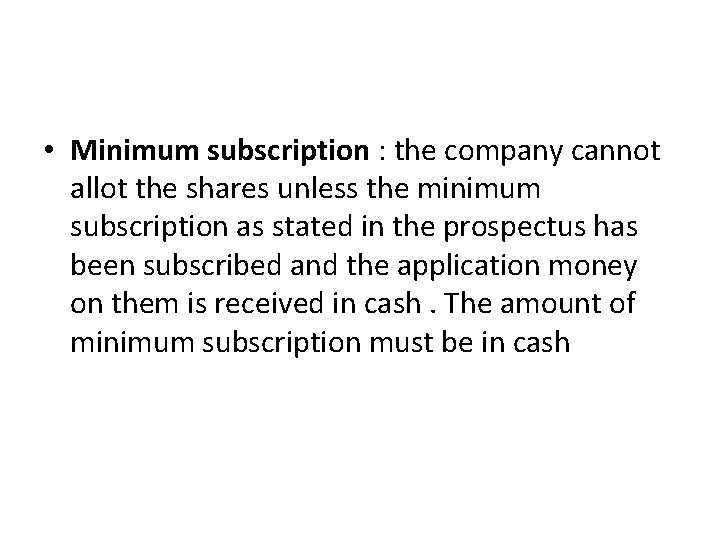  • Minimum subscription : the company cannot allot the shares unless the minimum