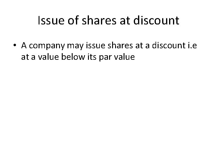 Issue of shares at discount • A company may issue shares at a discount