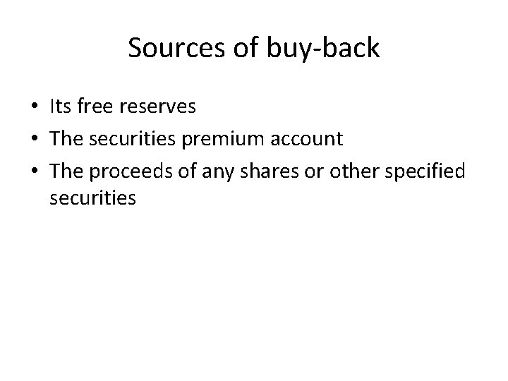 Sources of buy-back • Its free reserves • The securities premium account • The