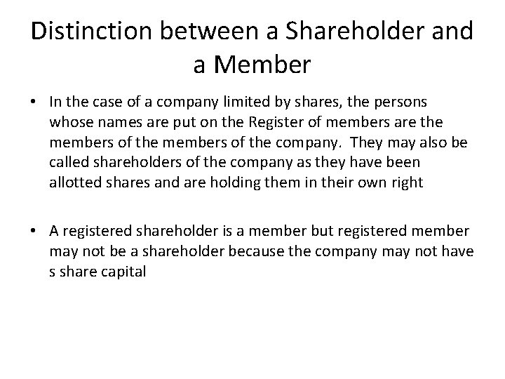 Distinction between a Shareholder and a Member • In the case of a company