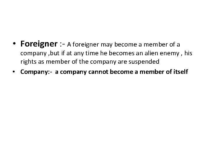  • Foreigner : - A foreigner may become a member of a company