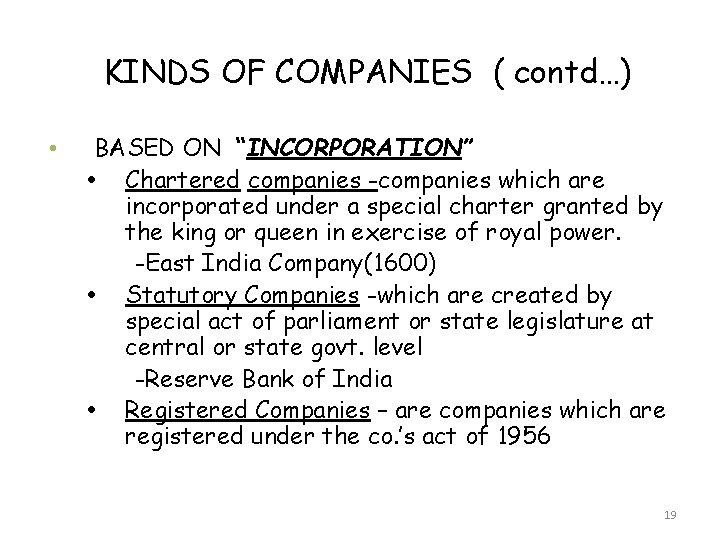 KINDS OF COMPANIES ( contd…) • BASED ON “INCORPORATION” Chartered companies -companies which are