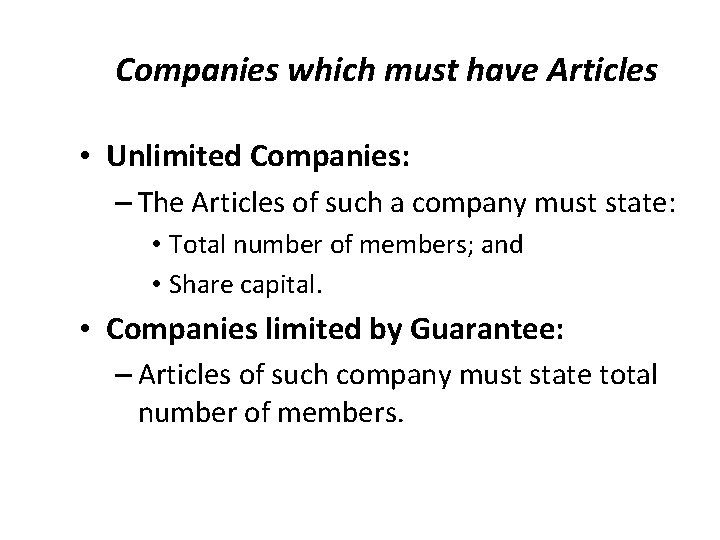 Companies which must have Articles • Unlimited Companies: – The Articles of such a