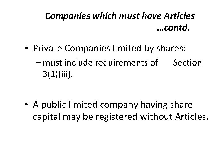 Companies which must have Articles …contd. • Private Companies limited by shares: – must
