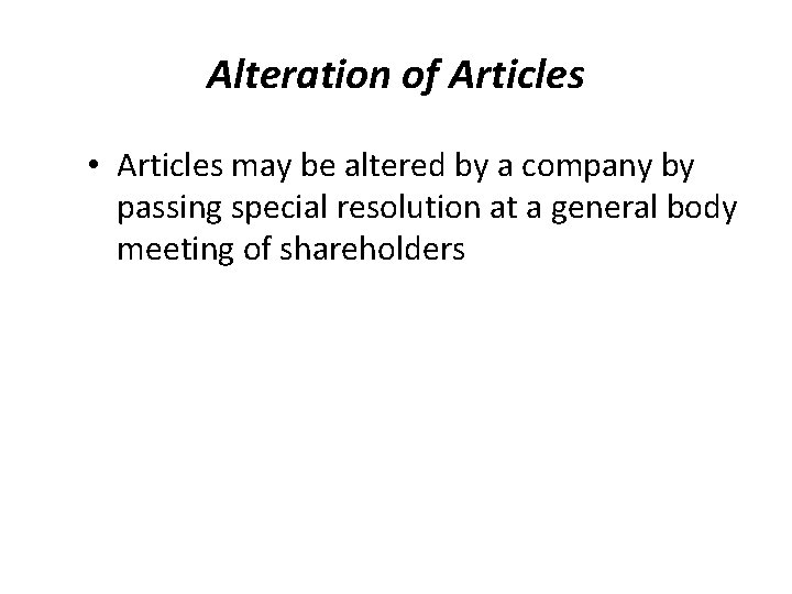 Alteration of Articles • Articles may be altered by a company by passing special