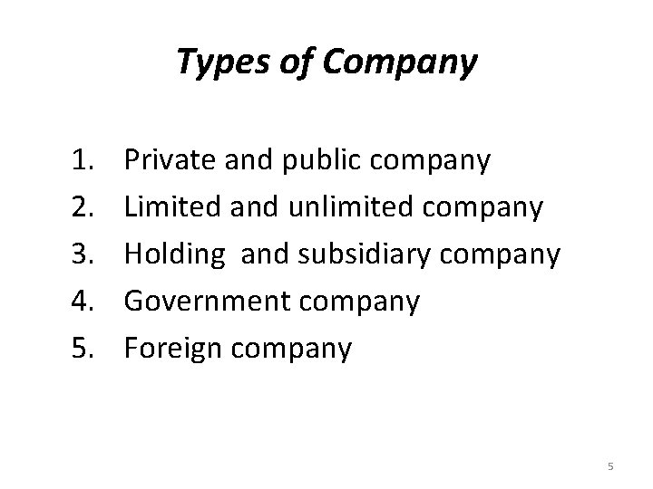 Types of Company 1. 2. 3. 4. 5. Private and public company Limited and